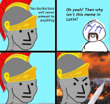 hat-barbarians-oh-yeah-then-why-isnt-this-meme-latin-will-never-amount-anything-000-0-oc-histo...png