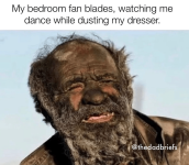 my-bedroom-fan-blades-watching-dance-while-dusting-my-dresser-tlaks-thedadbriefs.png