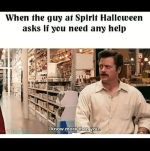 guy-at-spirit-halloween-asks-if-need-any-help-know-more-than.png