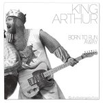 king-arthur-born-run-away-whythelongplayface.jpg