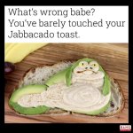 s-wrong-babe-barely-touched-jabbacado-toast-bang-productions.jpeg