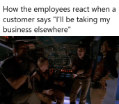 person-employees-react-customer-says-be-taking-my-business-elsewhere.png