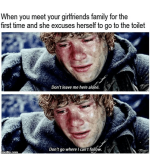 time-and-she-excuses-herself-go-toilet-imgflipcom-dont-leave-here-alone-dont-go-where-cant-fol...png