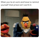 at-work-and-have-remind-yourself-prison-isnt-worth-corporatebish.png