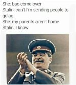 person-she-bae-come-over-stalin-cant-sending-people-gulag-she-my-parents-arent-home-stalin-know.jpg