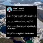an-iron-fist-our-leaders-already-do-alien-then-strip-planet-its-resources-not-gonna-believe-this.jpg