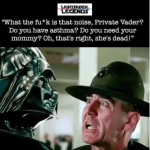 lightsaber-legends-fuk-is-noise-private-vader-do-have-asthma-do-need-mommy-oh-s-right-shes-dead.png
