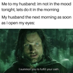 mood-tonight-lets-do-morning-my-husband-next-morning-as-soon-as-open-my-eyes-summon-fulfill-oath.png