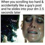 scrolling-too-hard-accidentally-like-guys-post-and-he-slides-into-dm-25-seconds-later-hey.jpg