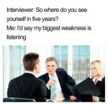 interviewer-so-where-do-see-yourself-five-years-say-my-biggest-weakness-is-listening.jpg