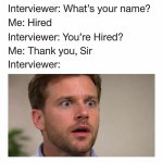 interviewer-s-name-hired-interviewer-hired-thank-sir-interviewer.jpg